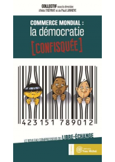 Commerce mondial : la démocratie confisquée