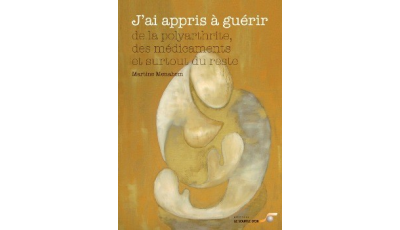 J'ai appris à guérir... de la polyarthrite, des médicaments et surtout du reste