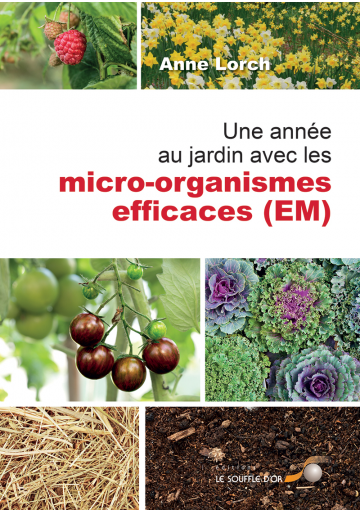 Une année au jardin avec les micro-organismes efficaces (E.M.)