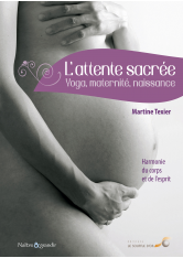 Attente sacrée : yoga, maternité, naissance - 3e édition (L')