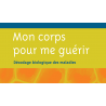 Mon corps pour me guérir (décodage biologique des maladies)