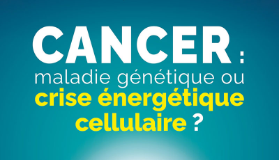 Cancer : maladie génétique ou crise énergétique cellulaire ?