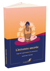 L'attente sacrée : yoga, maternité, naissance
