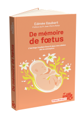 De mémoire de fœtus - Gaubert Edmée - Souffle d'Or