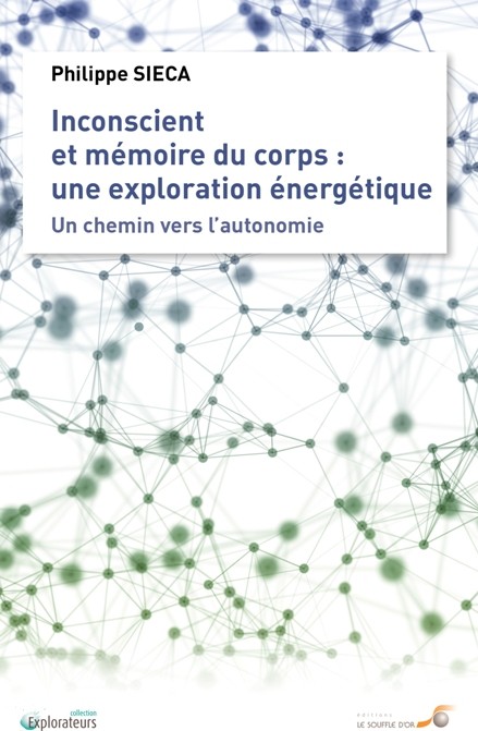 Inconscient et mémoire du corps : une exploration énergétique  par Philippe SIECA
